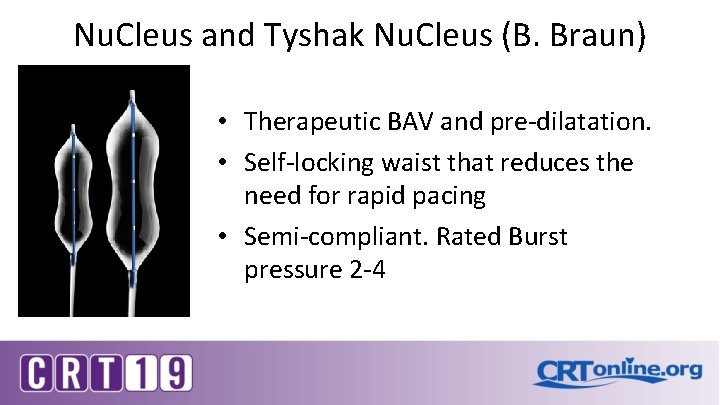 Nu. Cleus and Tyshak Nu. Cleus (B. Braun) • Therapeutic BAV and pre-dilatation. •