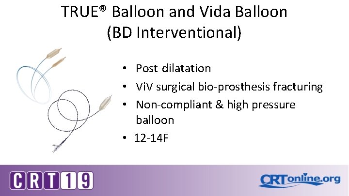 TRUE® Balloon and Vida Balloon (BD Interventional) • Post-dilatation • Vi. V surgical bio-prosthesis