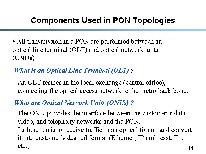 Components Used in PON Topologies • All transmission in a PON are performed between