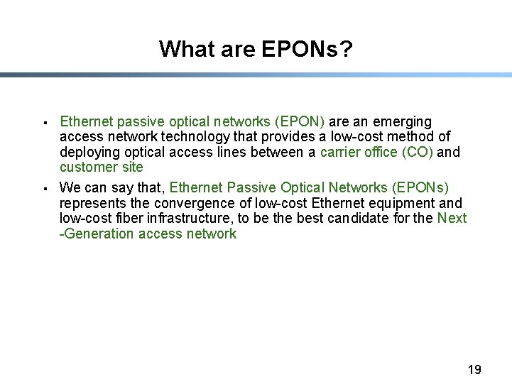 What are EPONs? § § Ethernet passive optical networks (EPON) are an emerging access