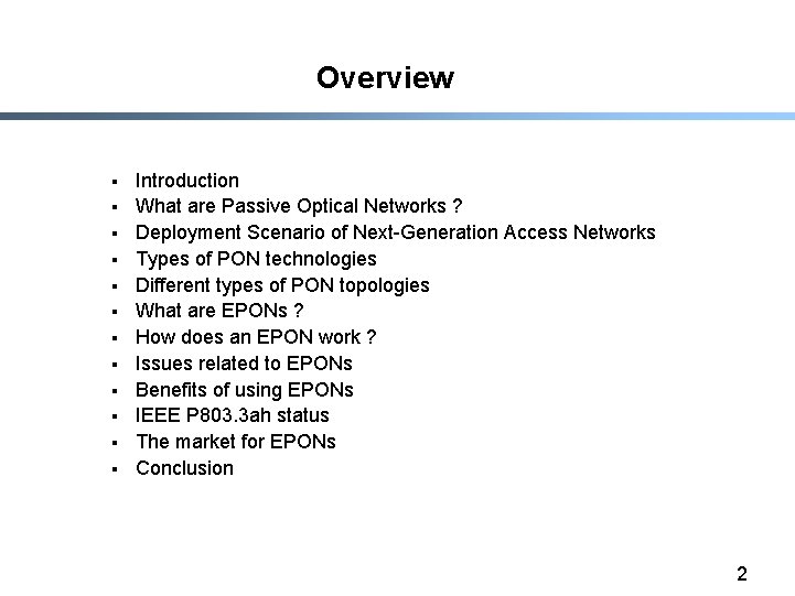 Overview § § § Introduction What are Passive Optical Networks ? Deployment Scenario of