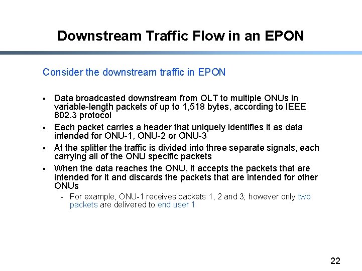 Downstream Traffic Flow in an EPON Consider the downstream traffic in EPON § §