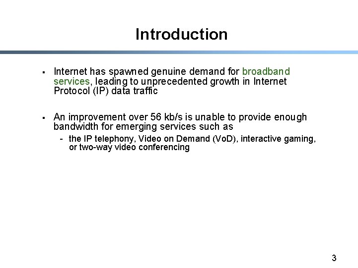 Introduction § Internet has spawned genuine demand for broadband services, leading to unprecedented growth