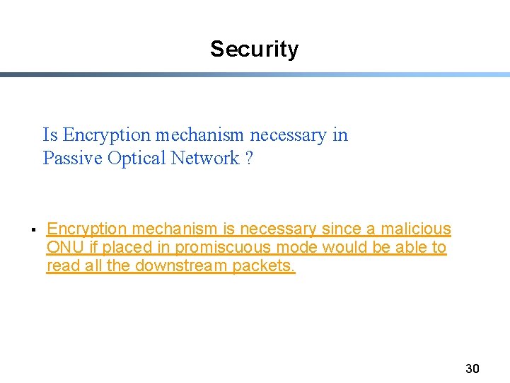 Security Is Encryption mechanism necessary in Passive Optical Network ? § Encryption mechanism is