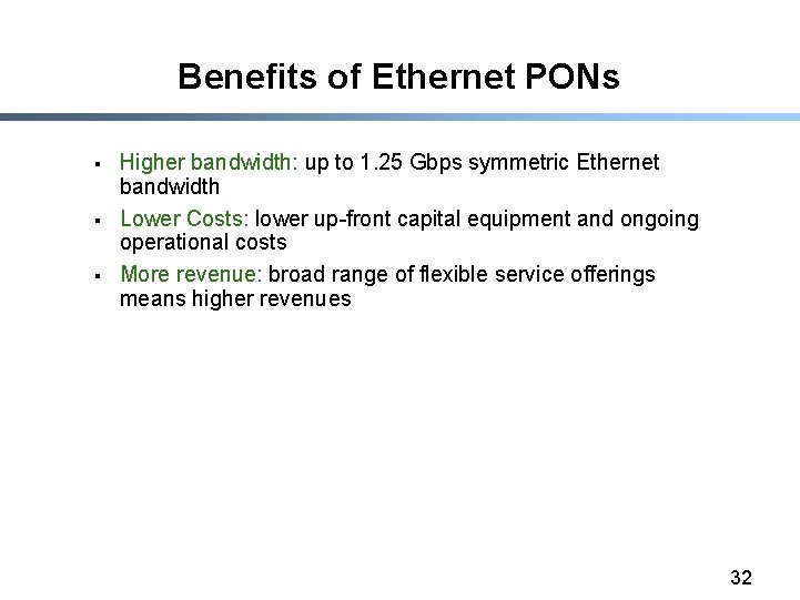 Benefits of Ethernet PONs § § § Higher bandwidth: up to 1. 25 Gbps