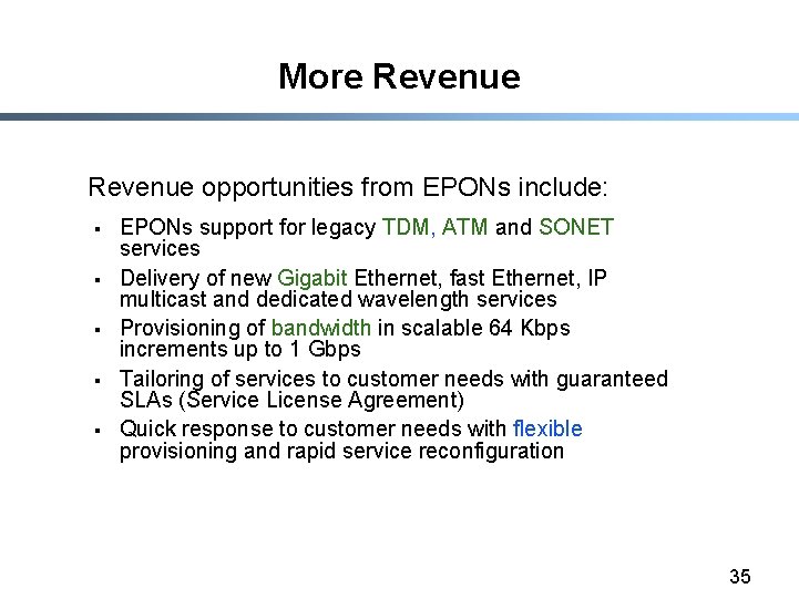 More Revenue opportunities from EPONs include: § § § EPONs support for legacy TDM,
