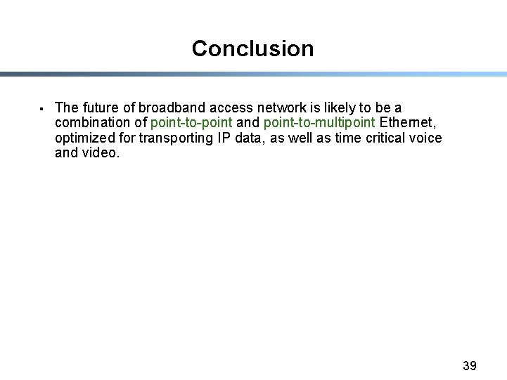 Conclusion § The future of broadband access network is likely to be a combination