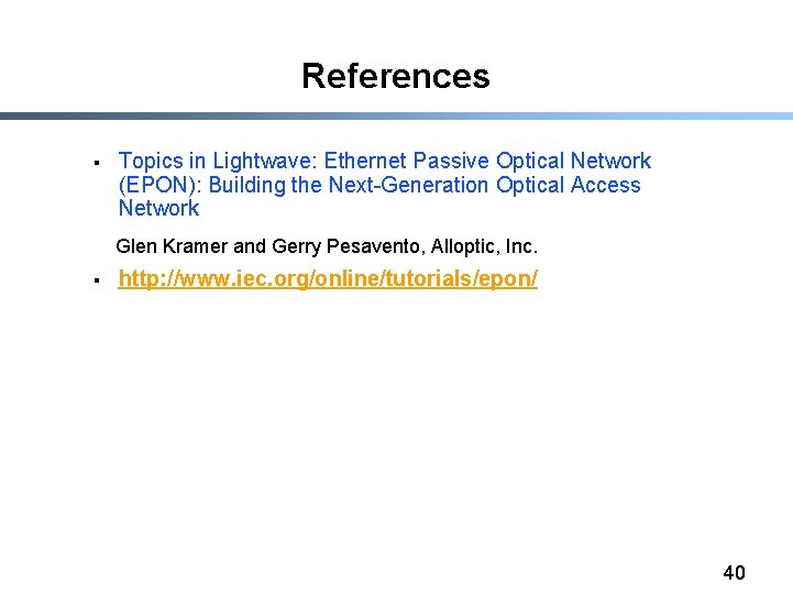 References § Topics in Lightwave: Ethernet Passive Optical Network (EPON): Building the Next-Generation Optical