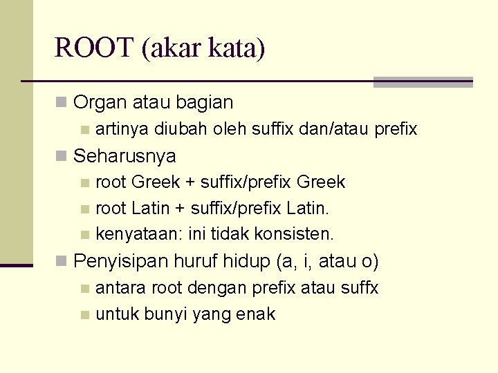 ROOT (akar kata) n Organ atau bagian n artinya diubah oleh suffix dan/atau prefix