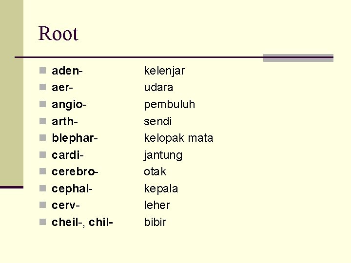 Root n adenn aern angion arthn blepharn cardin cerebron cephaln cervn cheil-, chil- kelenjar