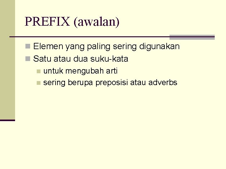 PREFIX (awalan) n Elemen yang paling sering digunakan n Satu atau dua suku-kata n