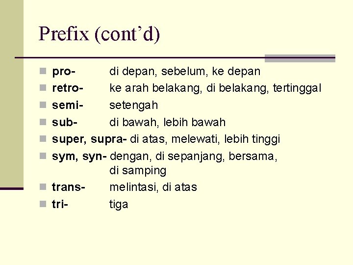 Prefix (cont’d) n pron n n n di depan, sebelum, ke depan retroke arah