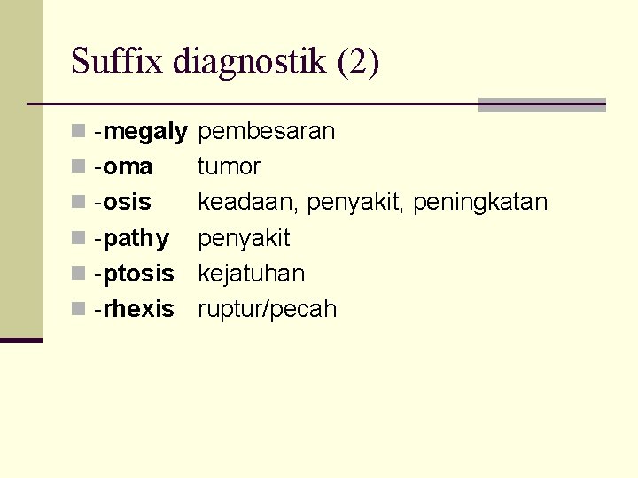 Suffix diagnostik (2) n -megaly pembesaran n -oma tumor n -osis keadaan, penyakit, peningkatan