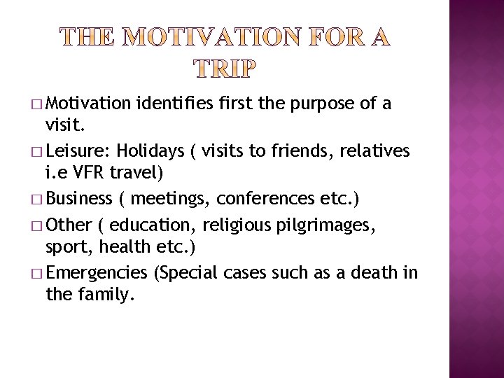 � Motivation identifies first the purpose of a visit. � Leisure: Holidays ( visits