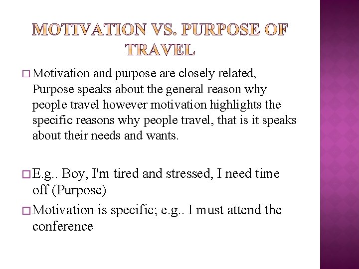 � Motivation and purpose are closely related, Purpose speaks about the general reason why