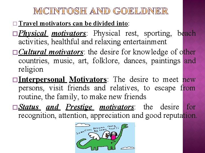 � Travel motivators can be divided into: � Physical motivators: Physical rest, sporting, beach