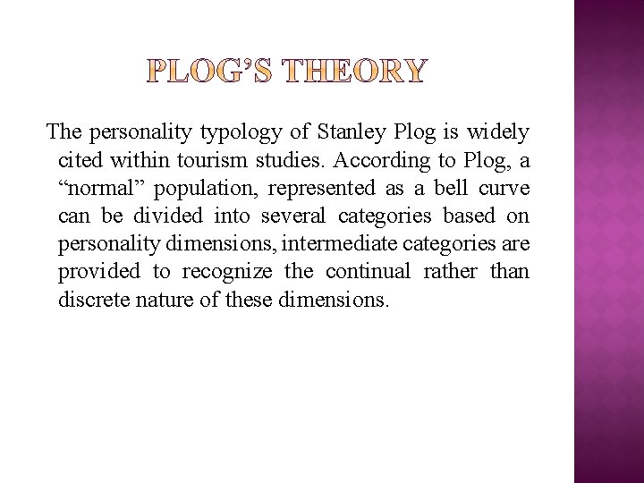 The personality typology of Stanley Plog is widely cited within tourism studies. According to