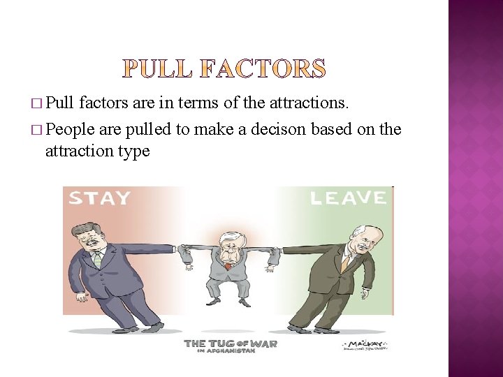 � Pull factors are in terms of the attractions. � People are pulled to