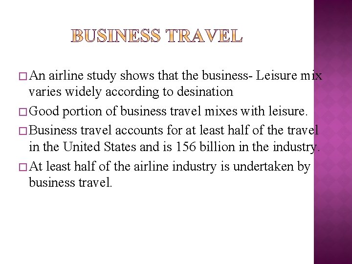� An airline study shows that the business- Leisure mix varies widely according to