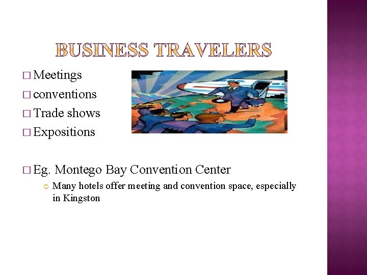 � Meetings � conventions � Trade shows � Expositions � Eg. Montego Bay Convention