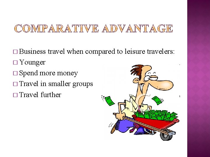 � Business travel when compared to leisure travelers: � Younger � Spend more money