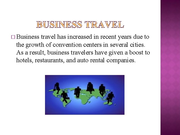 � Business travel has increased in recent years due to the growth of convention