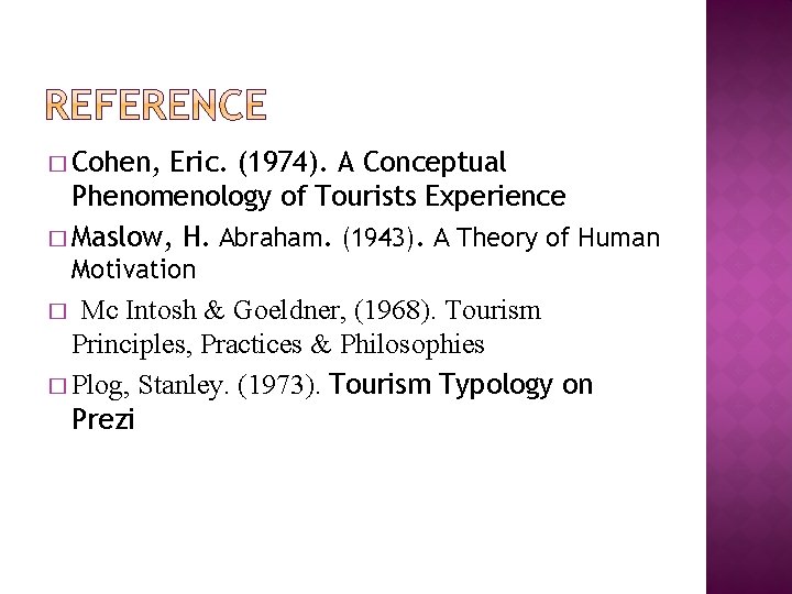 � Cohen, Eric. (1974). A Conceptual Phenomenology of Tourists Experience � Maslow, H. Abraham.
