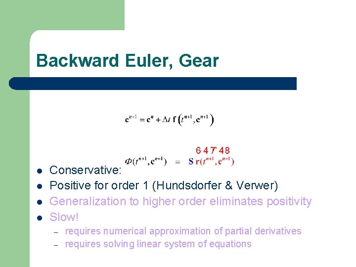 Backward Euler, Gear l l Conservative: Positive for order 1 (Hundsdorfer & Verwer) Generalization