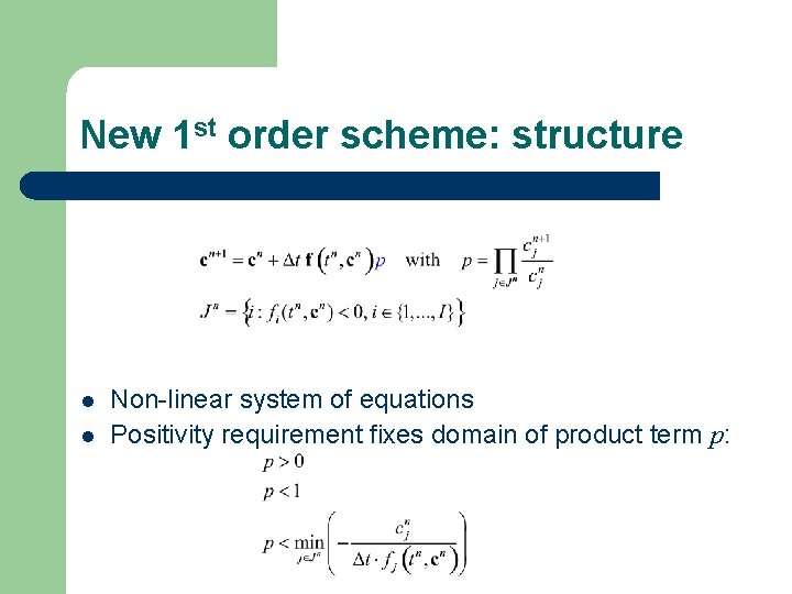 New 1 st order scheme: structure l l Non-linear system of equations Positivity requirement