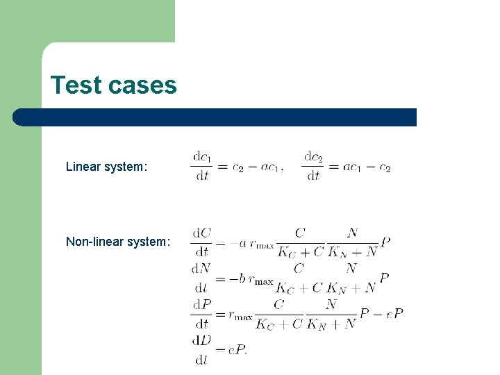 Test cases Linear system: Non-linear system: 