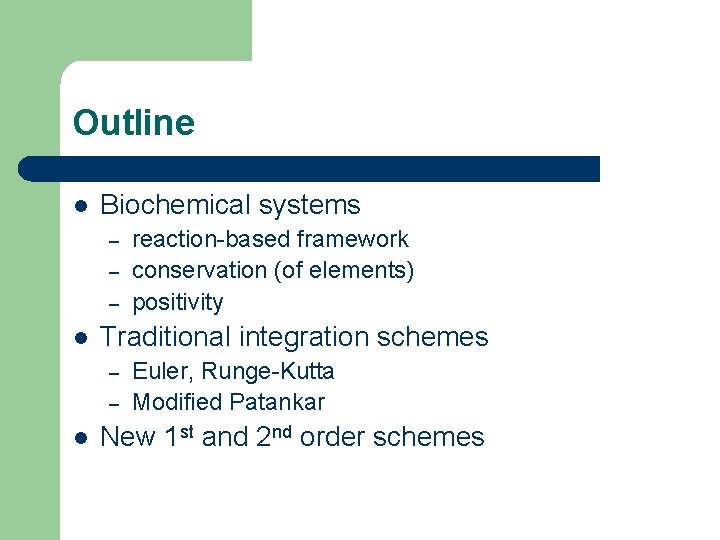 Outline l Biochemical systems – – – l Traditional integration schemes – – l