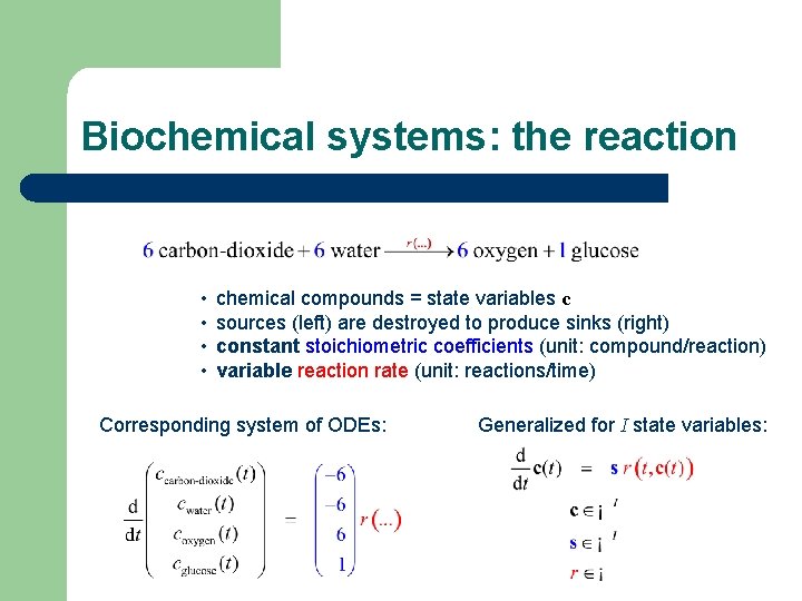 Biochemical systems: the reaction • • chemical compounds = state variables c sources (left)