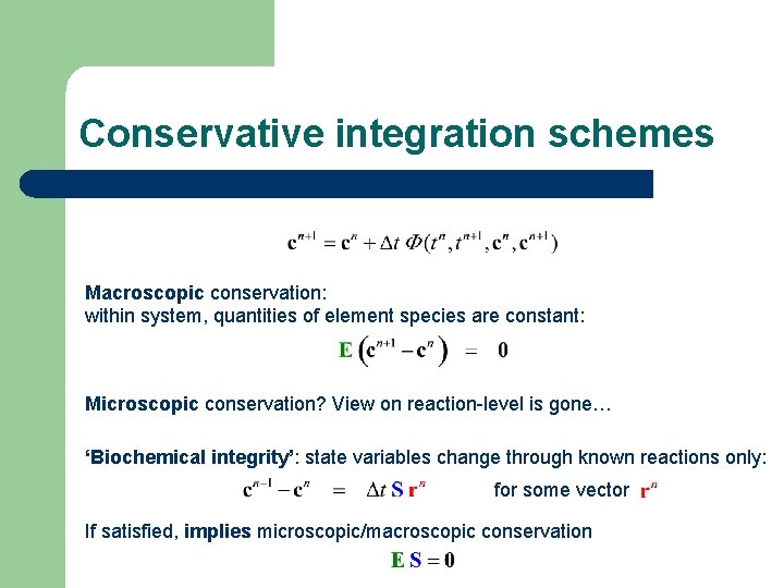 Conservative integration schemes Macroscopic conservation: within system, quantities of element species are constant: Microscopic