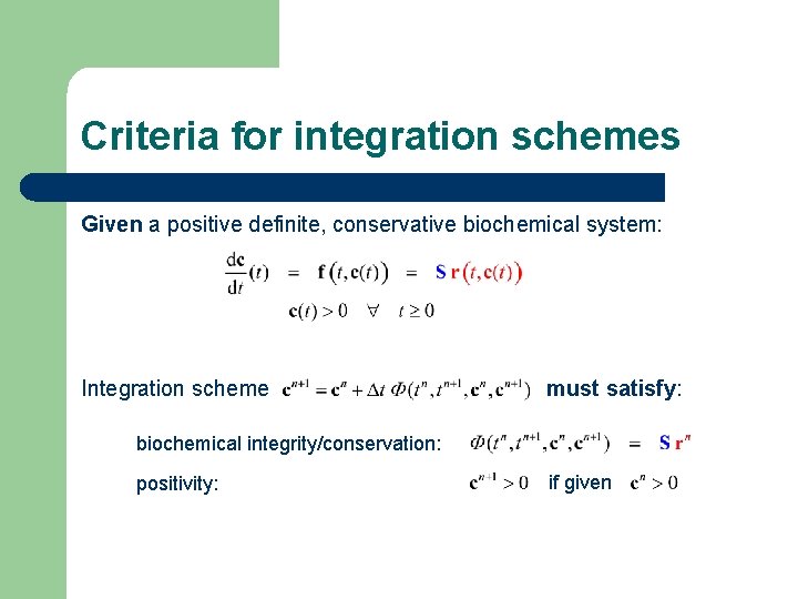 Criteria for integration schemes Given a positive definite, conservative biochemical system: Integration scheme must