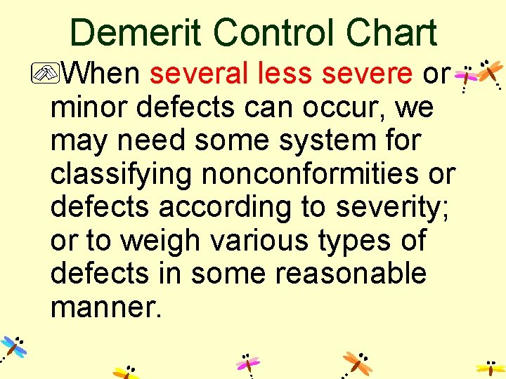 Demerit Control Chart When several less severe or minor defects can occur, we may