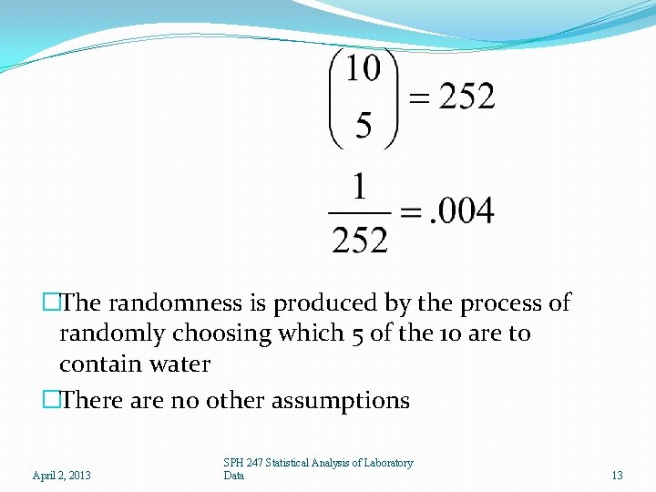 �The randomness is produced by the process of randomly choosing which 5 of the