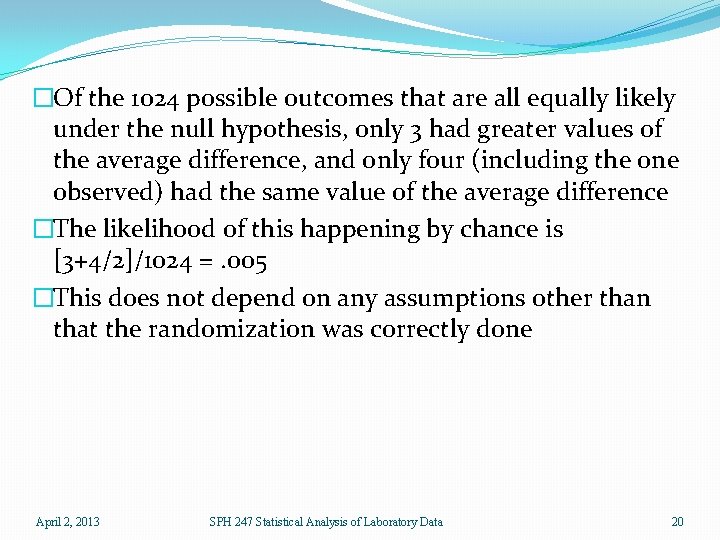 �Of the 1024 possible outcomes that are all equally likely under the null hypothesis,