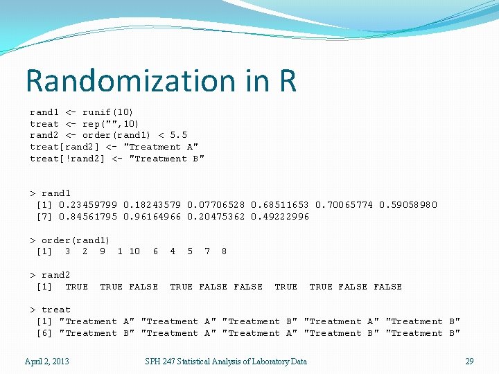 Randomization in R rand 1 <- runif(10) treat <- rep("", 10) rand 2 <-