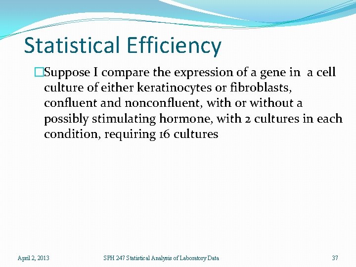 Statistical Efficiency �Suppose I compare the expression of a gene in a cell culture