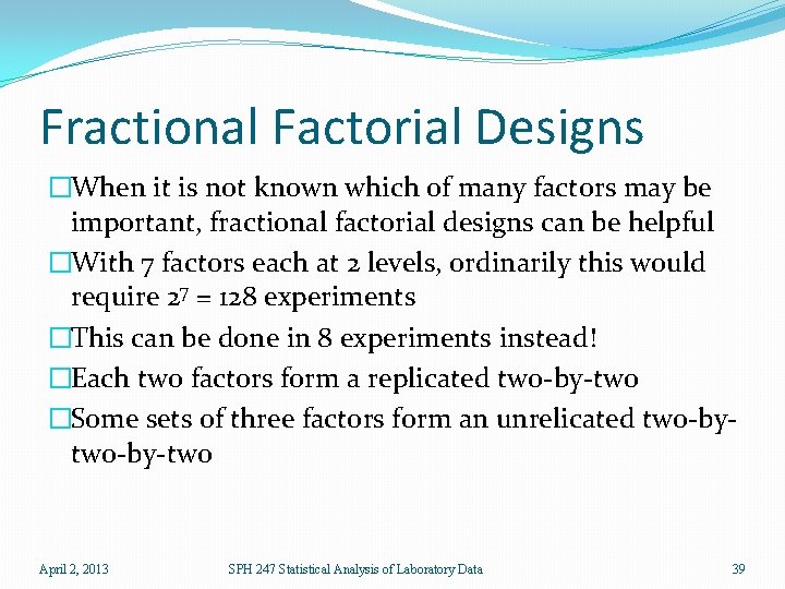Fractional Factorial Designs �When it is not known which of many factors may be