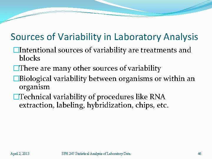 Sources of Variability in Laboratory Analysis �Intentional sources of variability are treatments and blocks