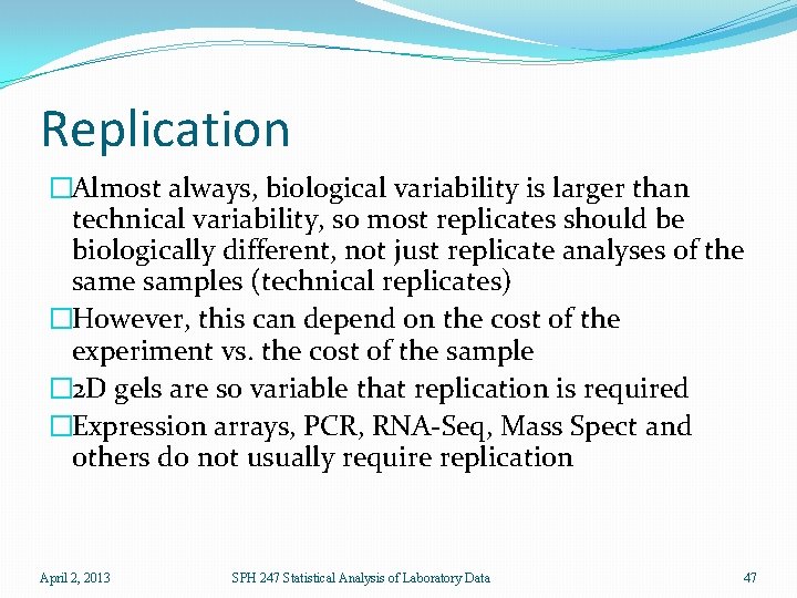 Replication �Almost always, biological variability is larger than technical variability, so most replicates should