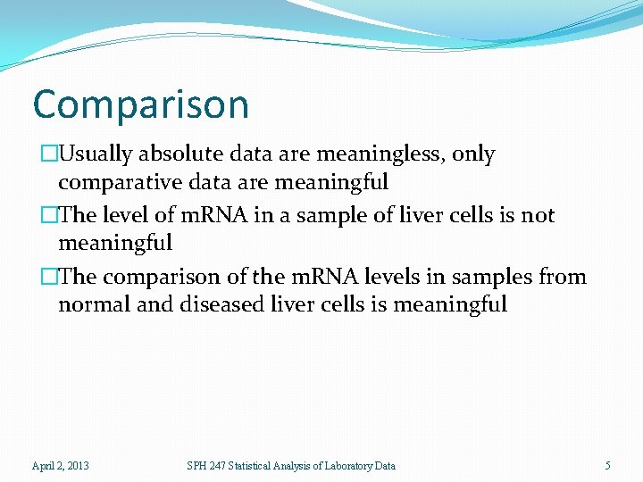 Comparison �Usually absolute data are meaningless, only comparative data are meaningful �The level of