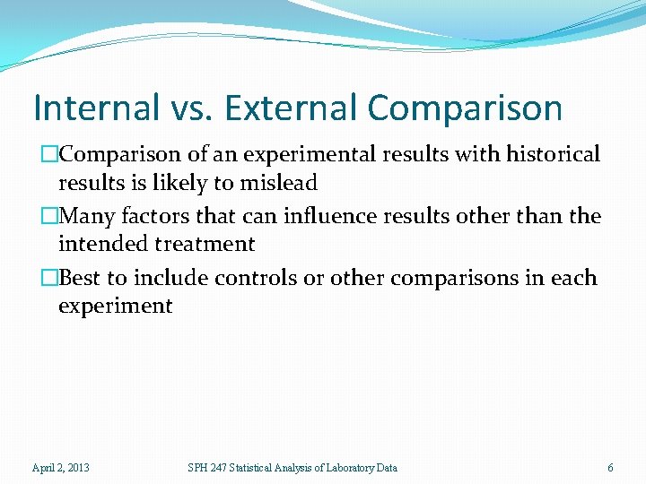 Internal vs. External Comparison �Comparison of an experimental results with historical results is likely