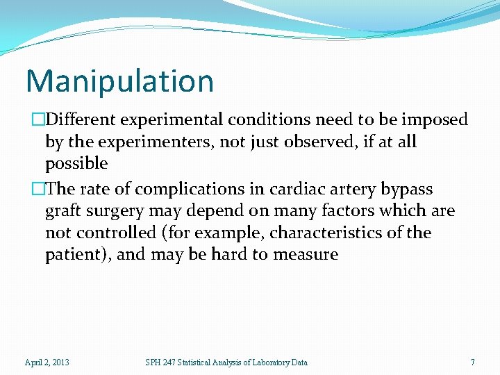 Manipulation �Different experimental conditions need to be imposed by the experimenters, not just observed,