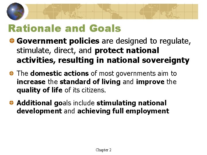 Rationale and Goals Government policies are designed to regulate, stimulate, direct, and protect national