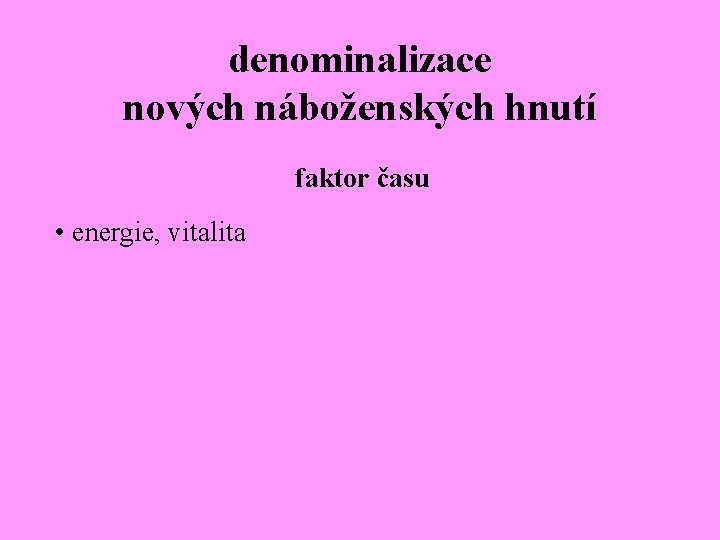 denominalizace nových náboženských hnutí faktor času • energie, vitalita 