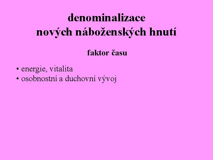 denominalizace nových náboženských hnutí faktor času • energie, vitalita • osobnostní a duchovní vývoj