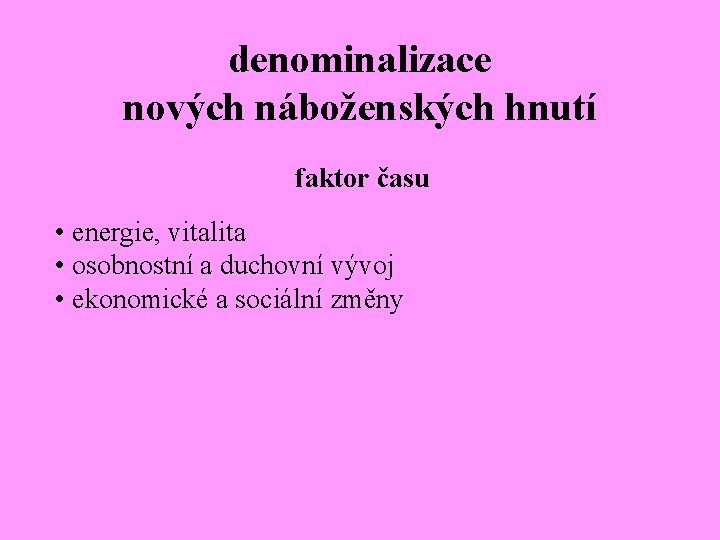 denominalizace nových náboženských hnutí faktor času • energie, vitalita • osobnostní a duchovní vývoj