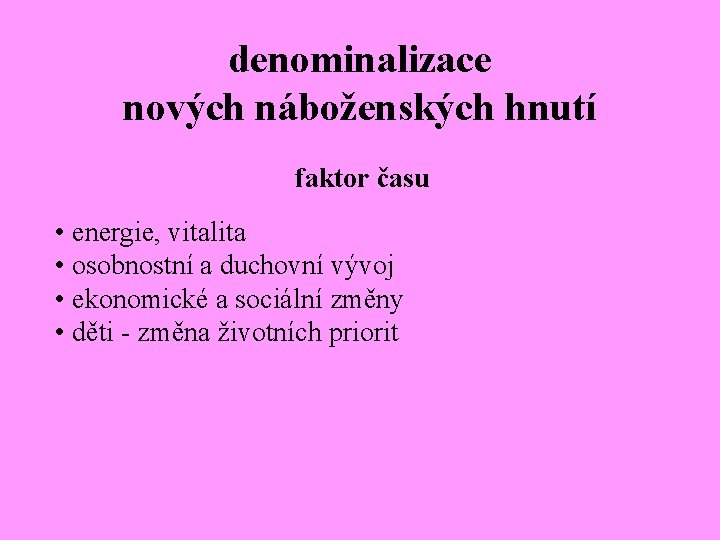 denominalizace nových náboženských hnutí faktor času • energie, vitalita • osobnostní a duchovní vývoj